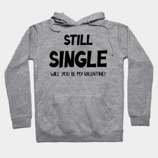 Still Single Will you be my Valentine? Hoodie